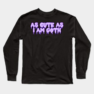 As Cute As I Am Goth Long Sleeve T-Shirt